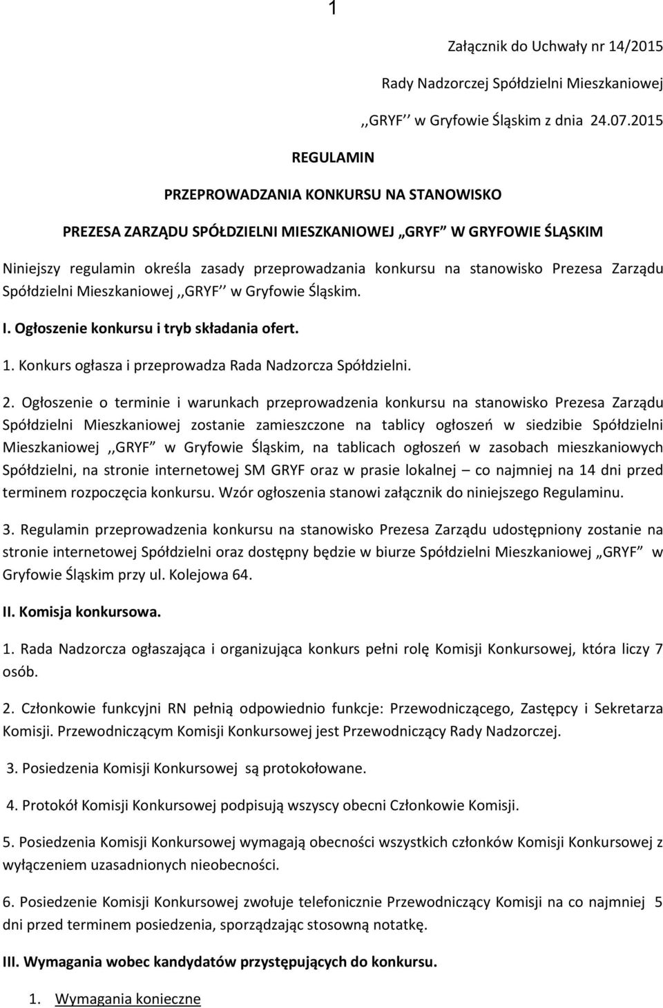 Gryfowie Śląskim. I. Ogłoszenie konkursu i tryb składania ofert. 1. Konkurs ogłasza i przeprowadza Rada Nadzorcza Spółdzielni. 2.