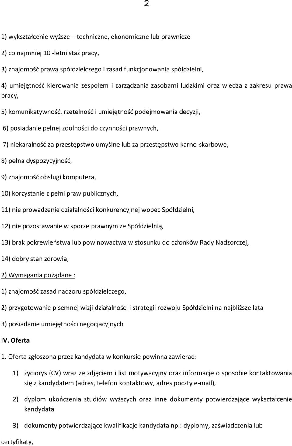 niekaralność za przestępstwo umyślne lub za przestępstwo karno-skarbowe, 8) pełna dyspozycyjność, 9) znajomość obsługi komputera, 10) korzystanie z pełni praw publicznych, 11) nie prowadzenie