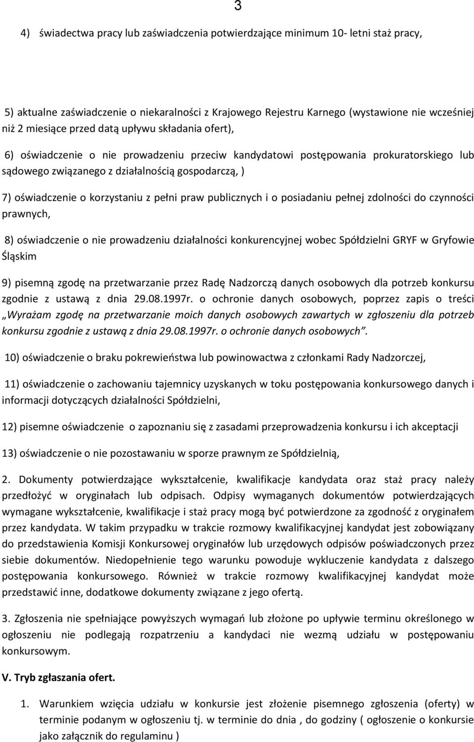 korzystaniu z pełni praw publicznych i o posiadaniu pełnej zdolności do czynności prawnych, 8) oświadczenie o nie prowadzeniu działalności konkurencyjnej wobec Spółdzielni GRYF w Gryfowie Śląskim 9)