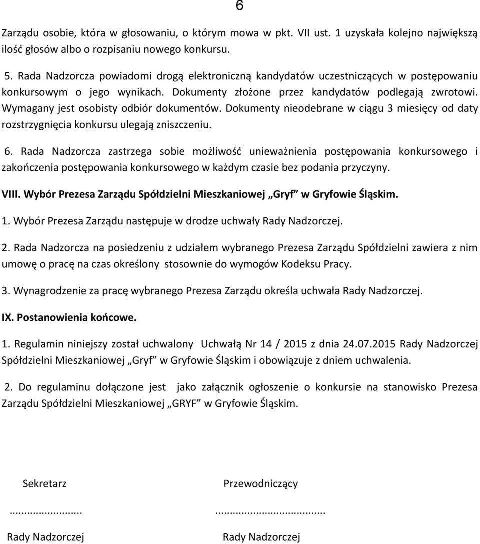 Wymagany jest osobisty odbiór dokumentów. Dokumenty nieodebrane w ciągu 3 miesięcy od daty rozstrzygnięcia konkursu ulegają zniszczeniu. 6.