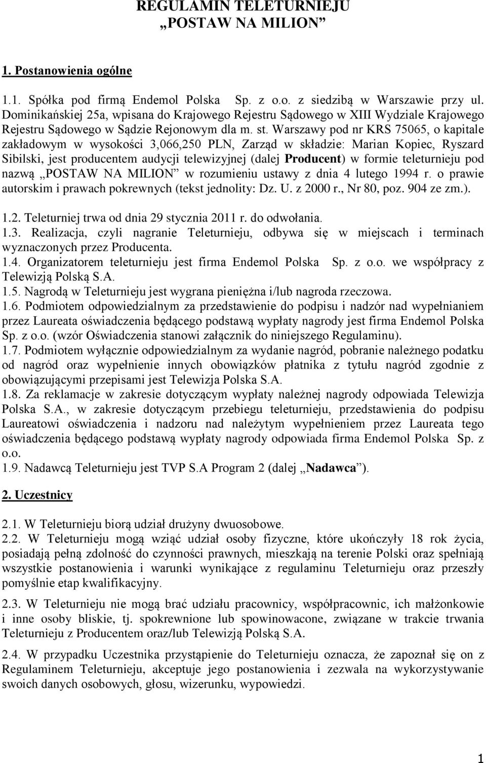 Warszawy pod nr KRS 75065, o kapitale zakładowym w wysokości 3,066,250 PLN, Zarząd w składzie: Marian Kopiec, Ryszard Sibilski, jest producentem audycji telewizyjnej (dalej Producent) w formie