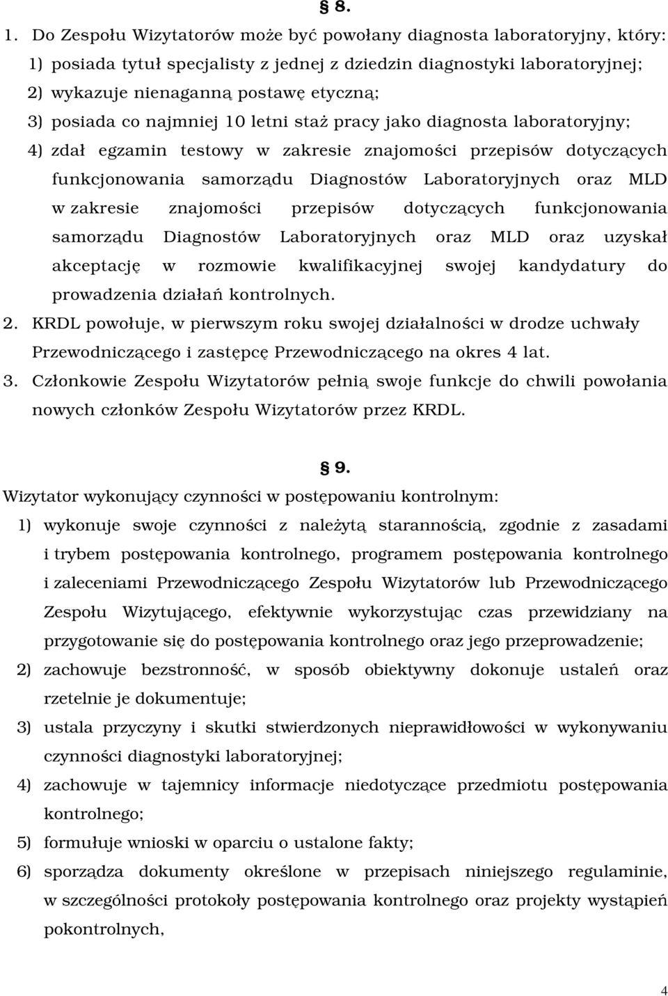 w zakresie znajomości przepisów dotyczących funkcjonowania samorządu Diagnostów Laboratoryjnych oraz MLD oraz uzyskał akceptację w rozmowie kwalifikacyjnej swojej kandydatury do prowadzenia działań