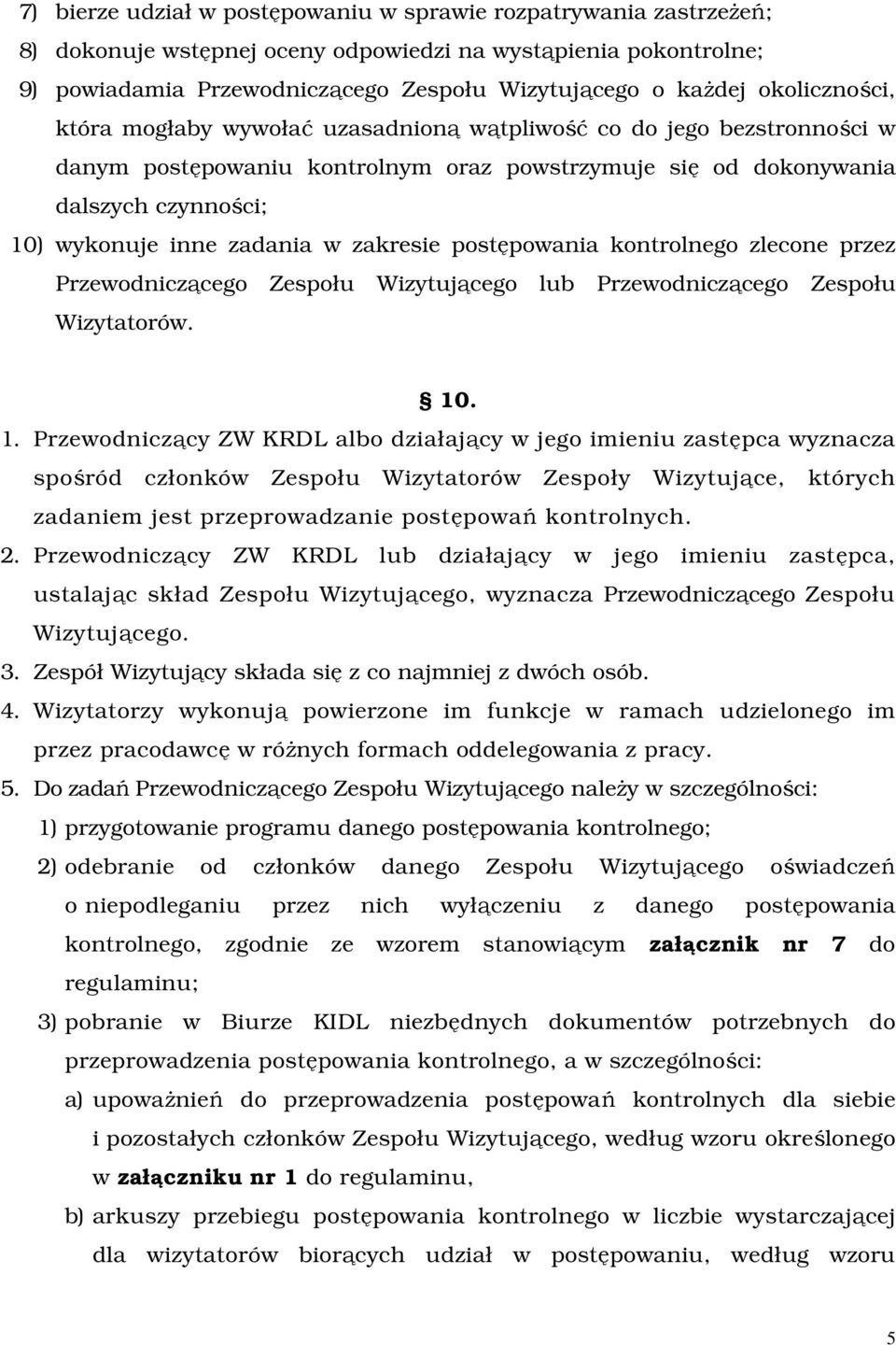 w zakresie postępowania kontrolnego zlecone przez Przewodniczącego Zespołu Wizytującego lub Przewodniczącego Zespołu Wizytatorów. 10