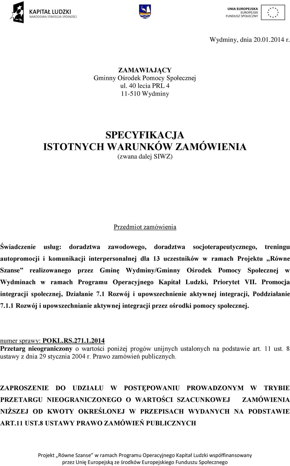 autopromocji i komunikacji interpersonalnej dla 13 uczestników w ramach Projektu Równe Szanse realizowanego przez Gminę Wydminy/Gminny Ośrodek Pomocy Społecznej w Wydminach w ramach Programu