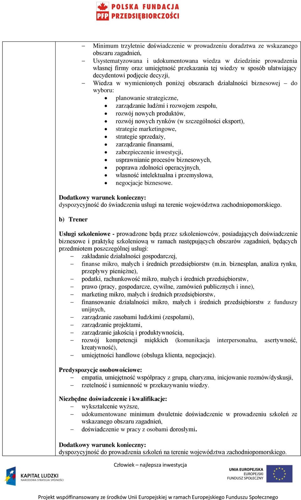 zespołu, rozwój nowych produktów, rozwój nowych rynków (w szczególności eksport), strategie marketingowe, strategie sprzedaży, zarządzanie finansami, zabezpieczenie inwestycji, usprawnianie procesów