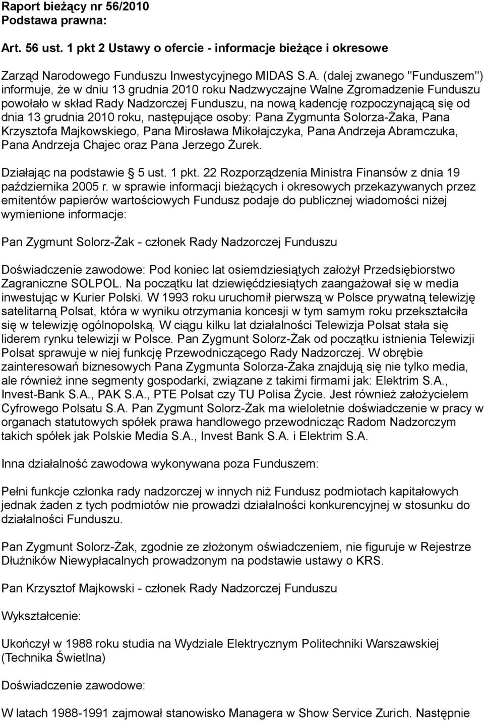 S.A. (dalej zwanego "Funduszem") informuje, że w dniu 13 grudnia 2010 roku Nadzwyczajne Walne Zgromadzenie Funduszu powołało w skład Rady Nadzorczej Funduszu, na nową kadencję rozpoczynającą się od