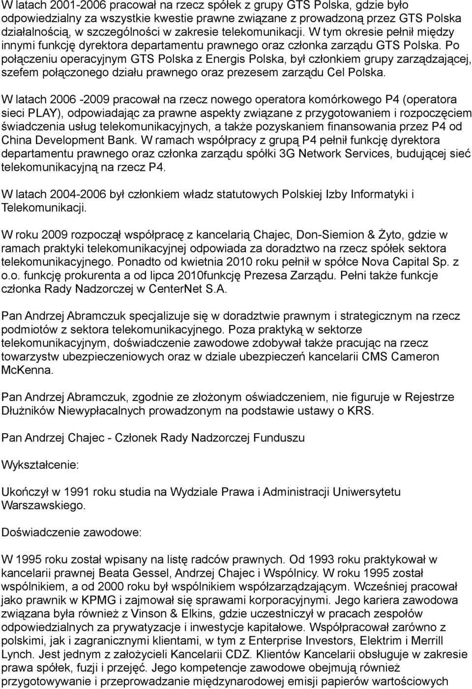 Po połączeniu operacyjnym GTS Polska z Energis Polska, był członkiem grupy zarządzającej, szefem połączonego działu prawnego oraz prezesem zarządu Cel Polska.