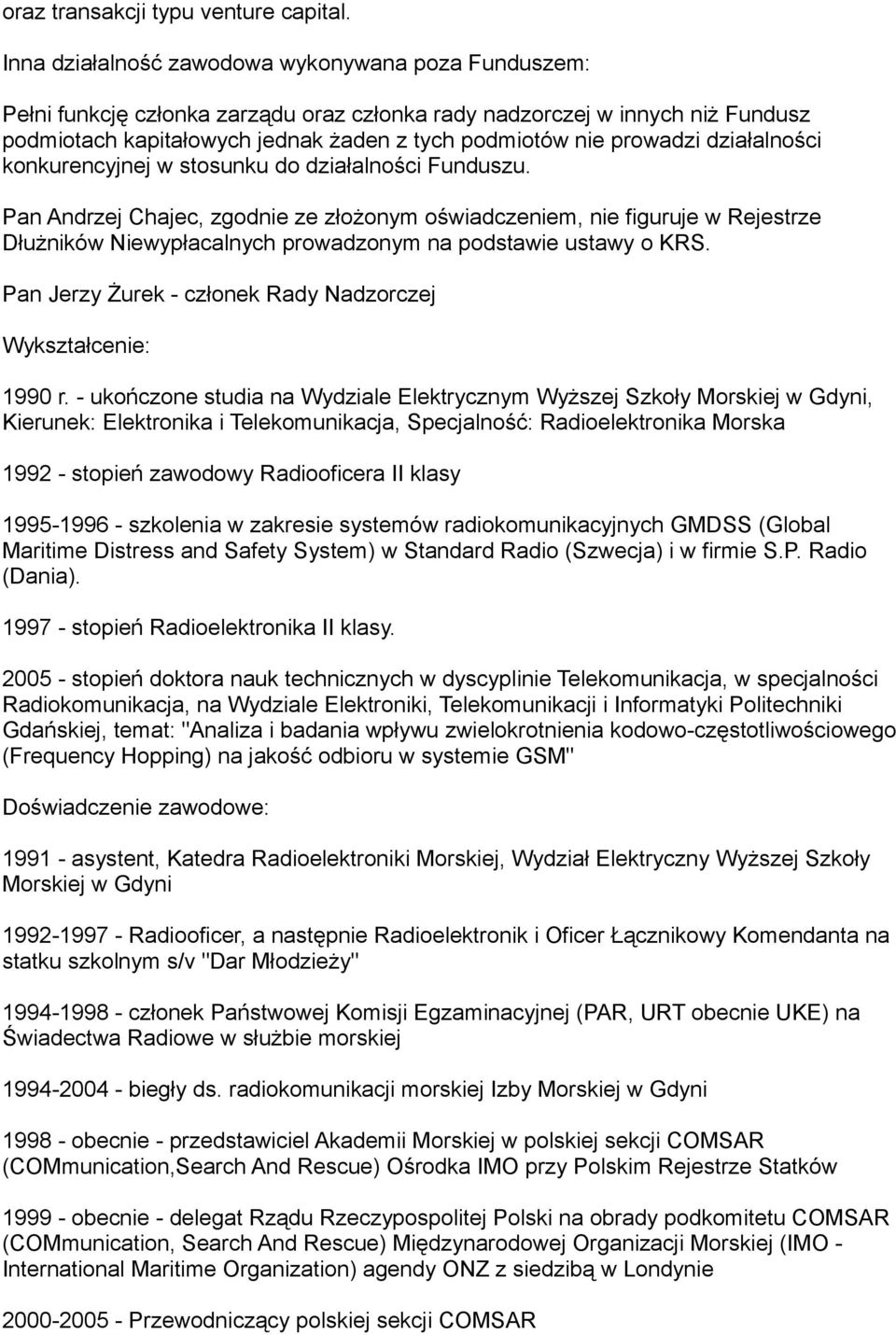 Andrzej Chajec, zgodnie ze złożonym oświadczeniem, nie figuruje w Rejestrze Pan Jerzy Żurek - członek Rady Nadzorczej 1990 r.