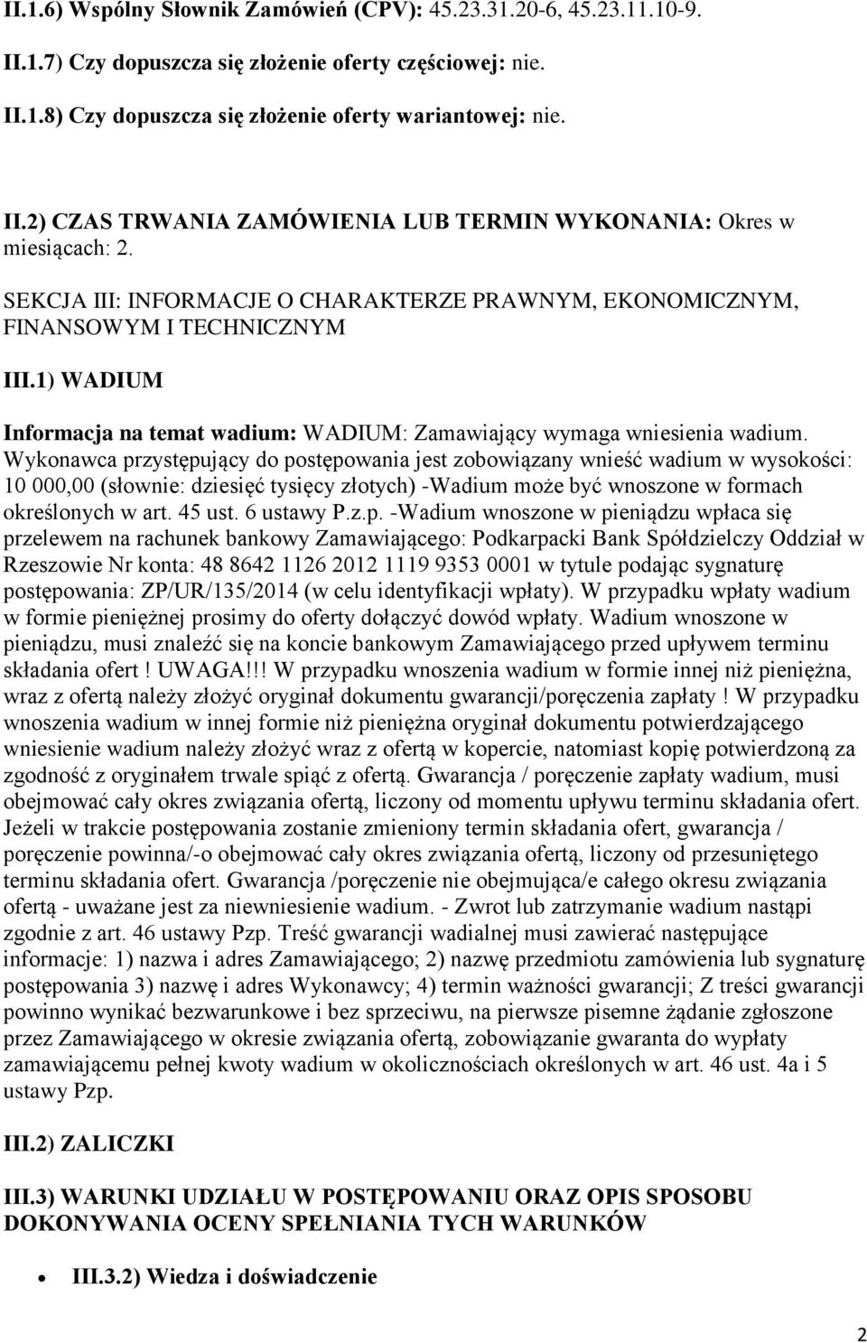 Wykonawca przystępujący do postępowania jest zobowiązany wnieść wadium w wysokości: 10 000,00 (słownie: dziesięć tysięcy złotych) -Wadium może być wnoszone w formach określonych w art. 45 ust.