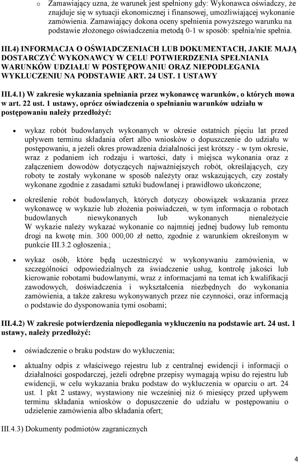 4) INFORMACJA O OŚWIADCZENIACH LUB DOKUMENTACH, JAKIE MAJĄ DOSTARCZYĆ WYKONAWCY W CELU POTWIERDZENIA SPEŁNIANIA WARUNKÓW UDZIAŁU W POSTĘPOWANIU ORAZ NIEPODLEGANIA WYKLUCZENIU NA PODSTAWIE ART. 24 UST.