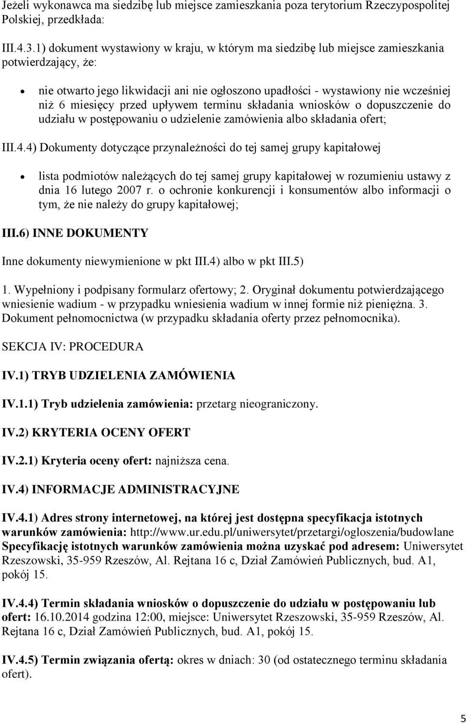 przed upływem terminu składania wniosków o dopuszczenie do udziału w postępowaniu o udzielenie zamówienia albo składania ofert; III.4.