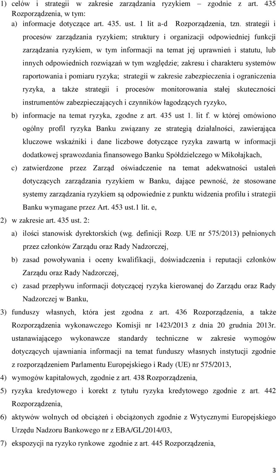 tym względzie; zakresu i charakteru systemów raportowania i pomiaru ryzyka; strategii w zakresie zabezpieczenia i ograniczenia ryzyka, a także strategii i procesów monitorowania stałej skuteczności