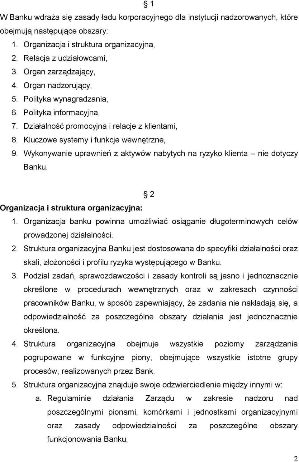 Wykonywanie uprawnień z aktywów nabytych na ryzyko klienta nie dotyczy Banku. 2 Organizacja i struktura organizacyjna: 1.