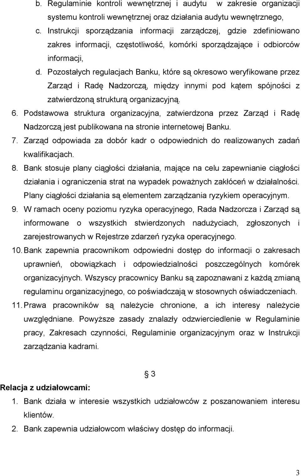 Pozostałych regulacjach Banku, które są okresowo weryfikowane przez Zarząd i Radę Nadzorczą, między innymi pod kątem spójności z zatwierdzoną strukturą organizacyjną. 6.