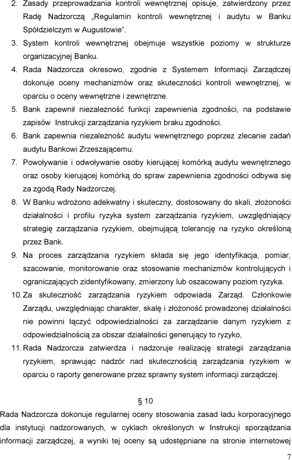 Rada Nadzorcza okresowo, zgodnie z Systemem Informacji Zarządczej dokonuje oceny mechanizmów oraz skuteczności kontroli wewnętrznej, w oparciu o oceny wewnętrzne i zewnętrzne. 5.