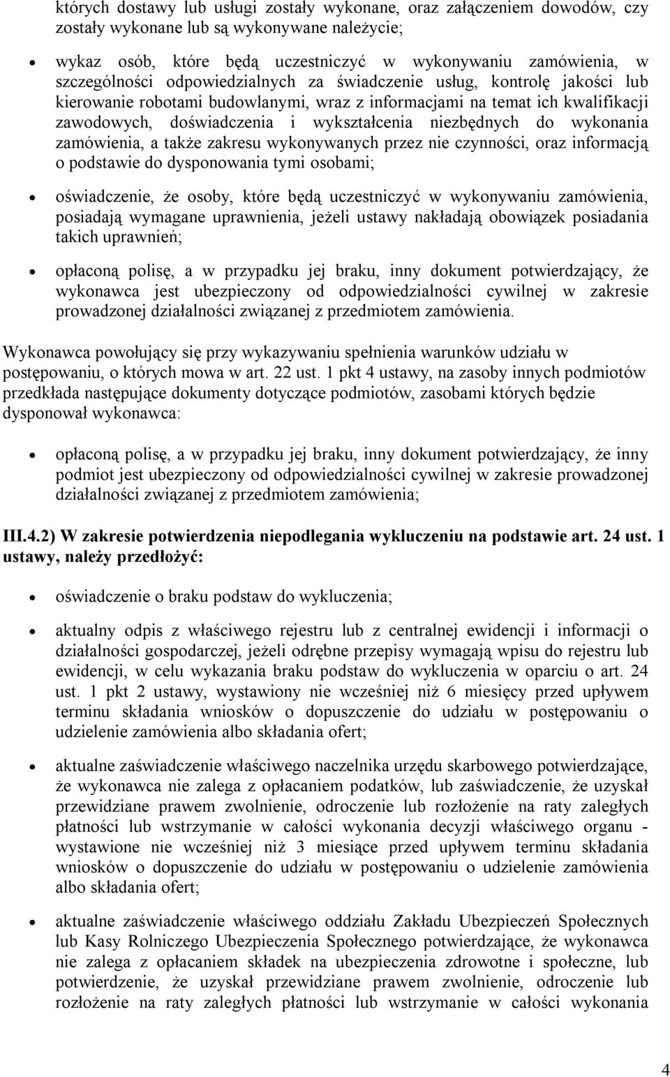 wykonania zamówienia, a także zakresu wykonywanych przez nie czynności, oraz informacją o podstawie do dysponowania tymi osobami; oświadczenie, że osoby, które będą uczestniczyć w wykonywaniu