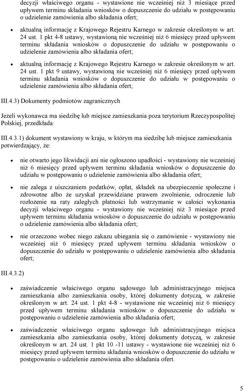 1 pkt 4-8 ustawy, wystawioną nie wcześniej niż 6 miesięcy przed upływem terminu składania wniosków o dopuszczenie do udziału w postępowaniu o udzielenie zamówienia albo składania ofert;  1 pkt 9