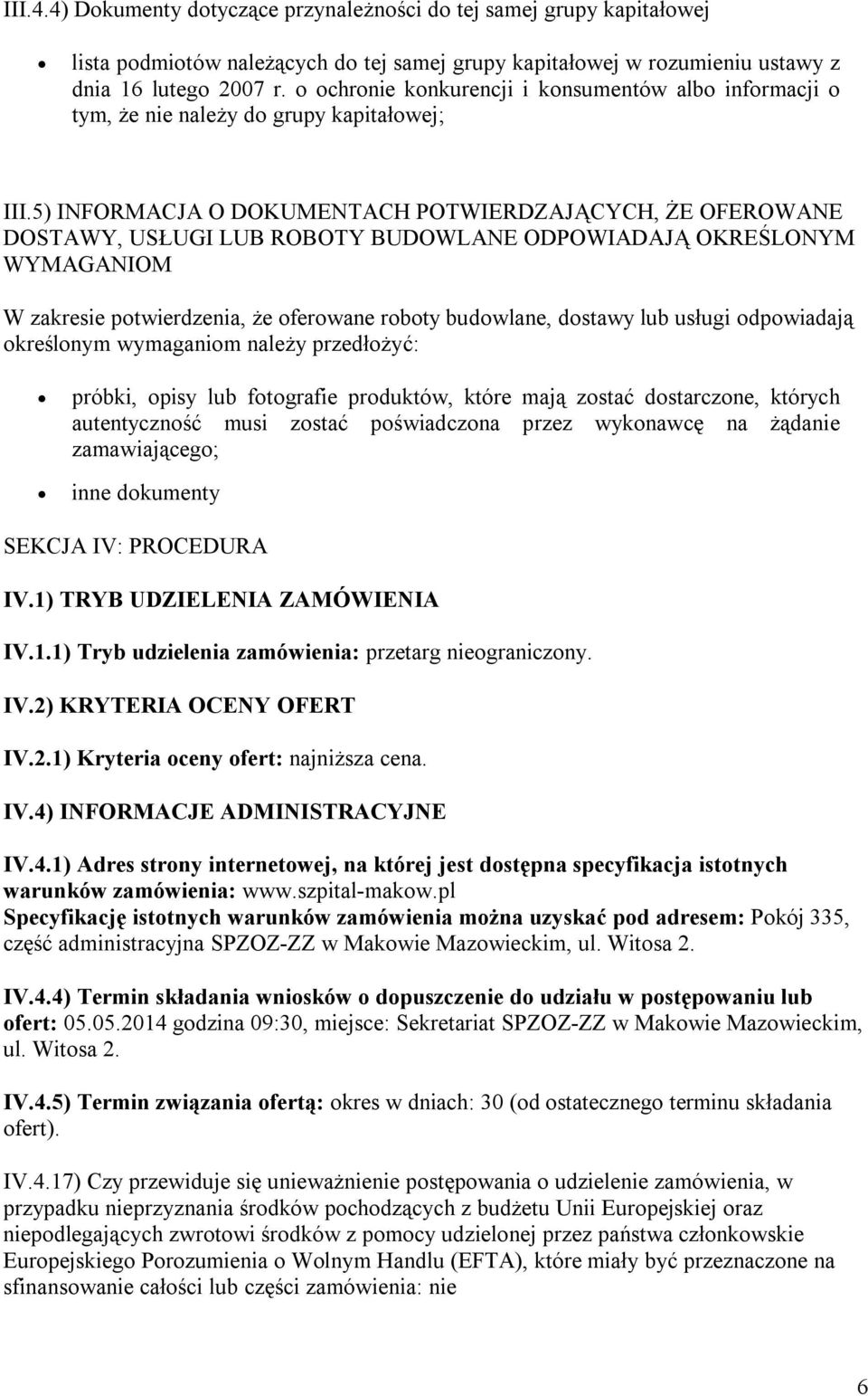 5) INFORMACJA O DOKUMENTACH POTWIERDZAJĄCYCH, ŻE OFEROWANE DOSTAWY, USŁUGI LUB ROBOTY BUDOWLANE ODPOWIADAJĄ OKREŚLONYM WYMAGANIOM W zakresie potwierdzenia, że oferowane roboty budowlane, dostawy lub