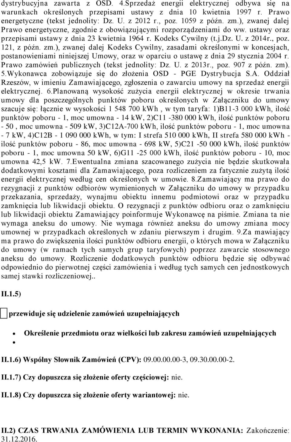 , poz. 121, z późn. zm.), zwanej dalej Kodeks Cywilny, zasadami określonymi w koncesjach, postanowieniami niniejszej Umowy, oraz w oparciu o ustawę z dnia 29 stycznia 2004 r.