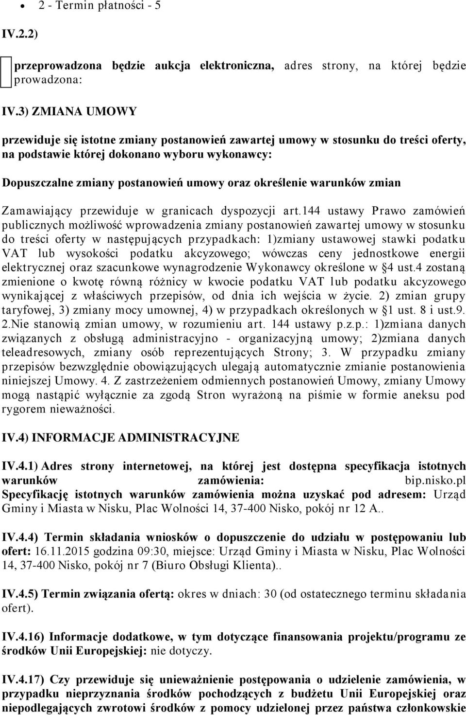 określenie warunków zmian Zamawiający przewiduje w granicach dyspozycji art.