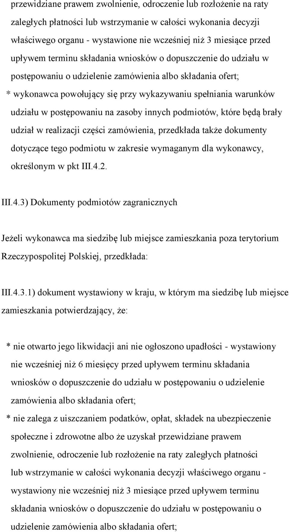 postępowaniu na zasoby innych podmiotów, które będą brały udział w realizacji części zamówienia, przedkłada także dokumenty dotyczące tego podmiotu w zakresie wymaganym dla wykonawcy, określonym w