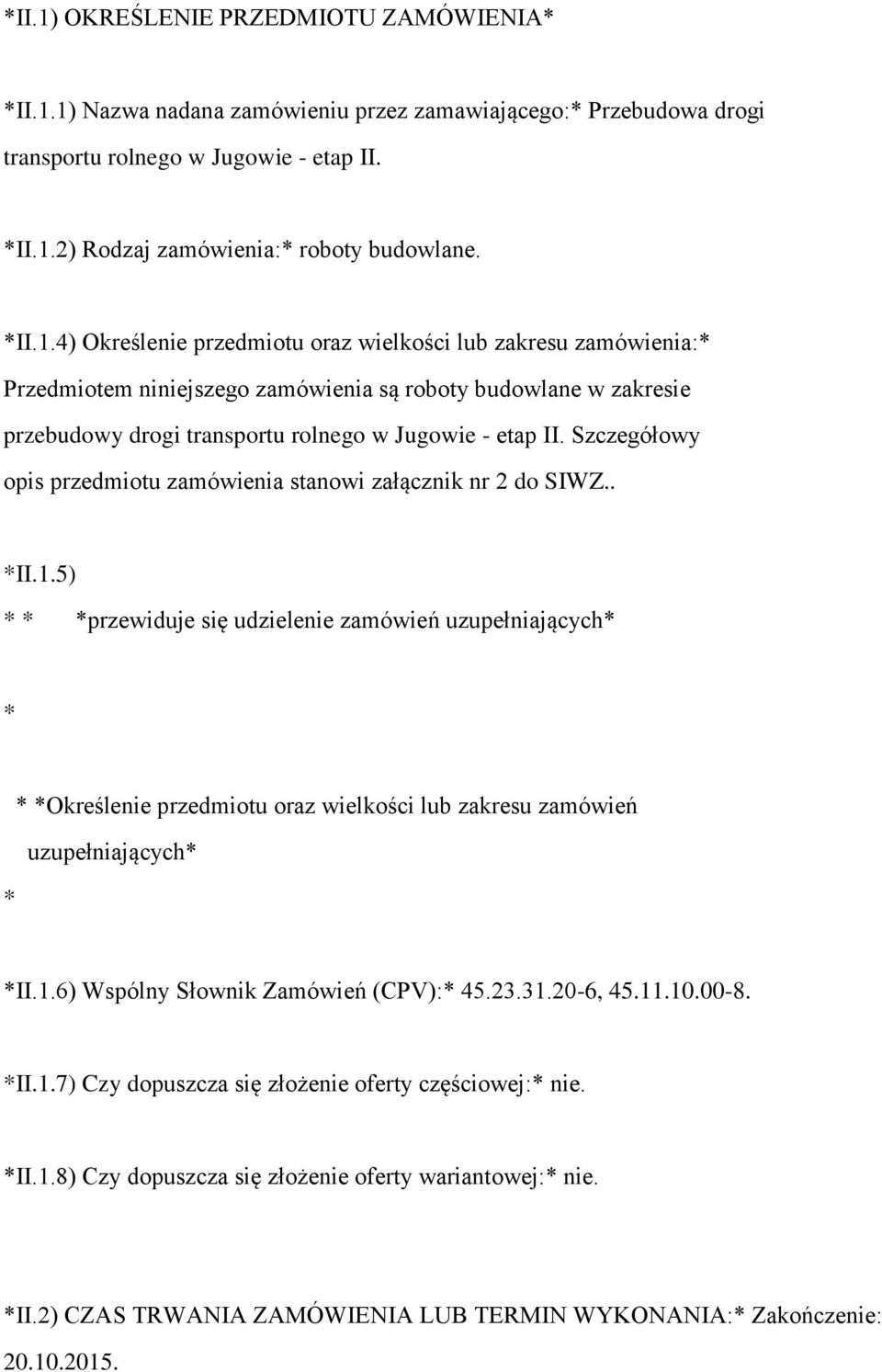 Szczegółowy opis przedmiotu zamówienia stanowi załącznik nr 2 do SIWZ.. *II.1.