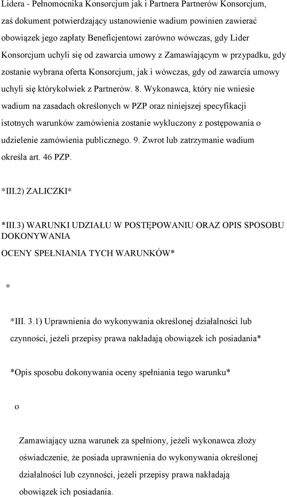 Wykonawca, który nie wniesie wadium na zasadach określonych w PZP oraz niniejszej specyfikacji istotnych warunków zamówienia zostanie wykluczony z postępowania o udzielenie zamówienia publicznego. 9.