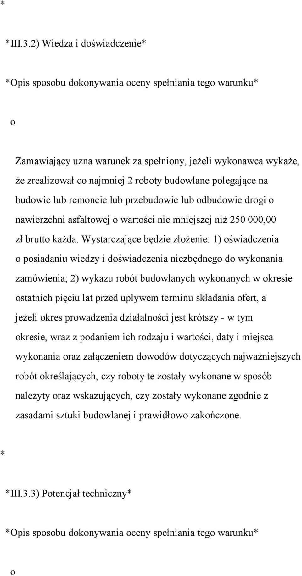 polegające na budowie lub remoncie lub przebudowie lub odbudowie drogi o nawierzchni asfaltowej o wartości nie mniejszej niż 250 000,00 zł brutto każda.