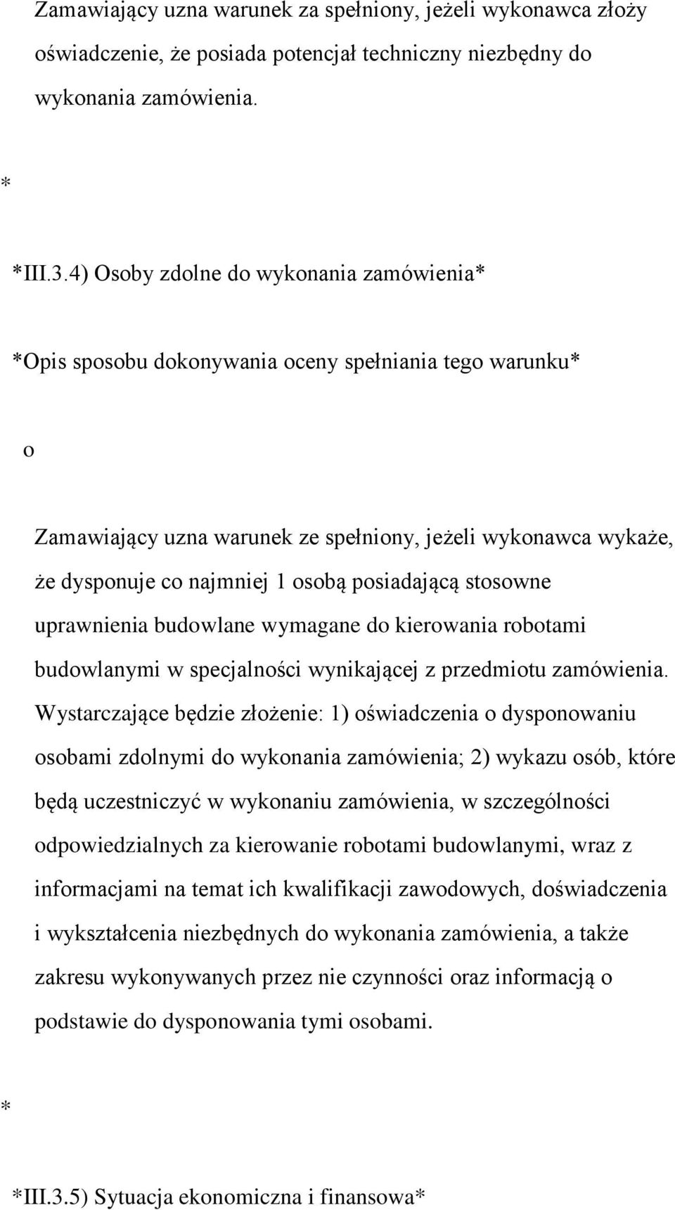 posiadającą stosowne uprawnienia budowlane wymagane do kierowania robotami budowlanymi w specjalności wynikającej z przedmiotu zamówienia.