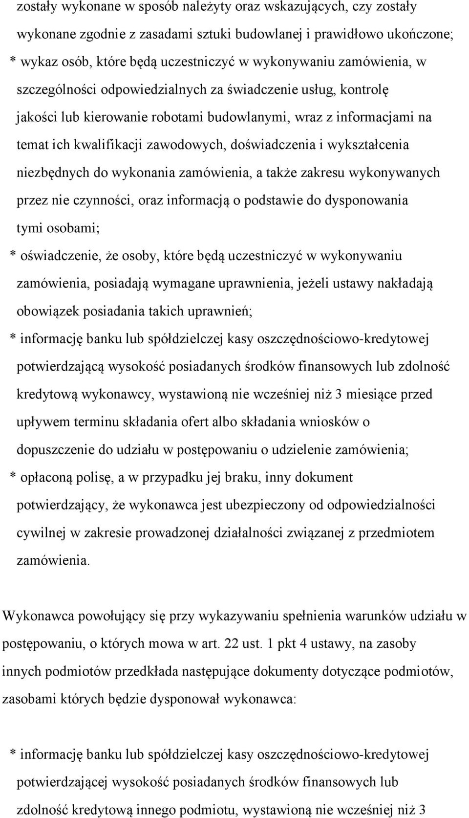 niezbędnych do wykonania zamówienia, a także zakresu wykonywanych przez nie czynności, oraz informacją o podstawie do dysponowania tymi osobami; * oświadczenie, że osoby, które będą uczestniczyć w