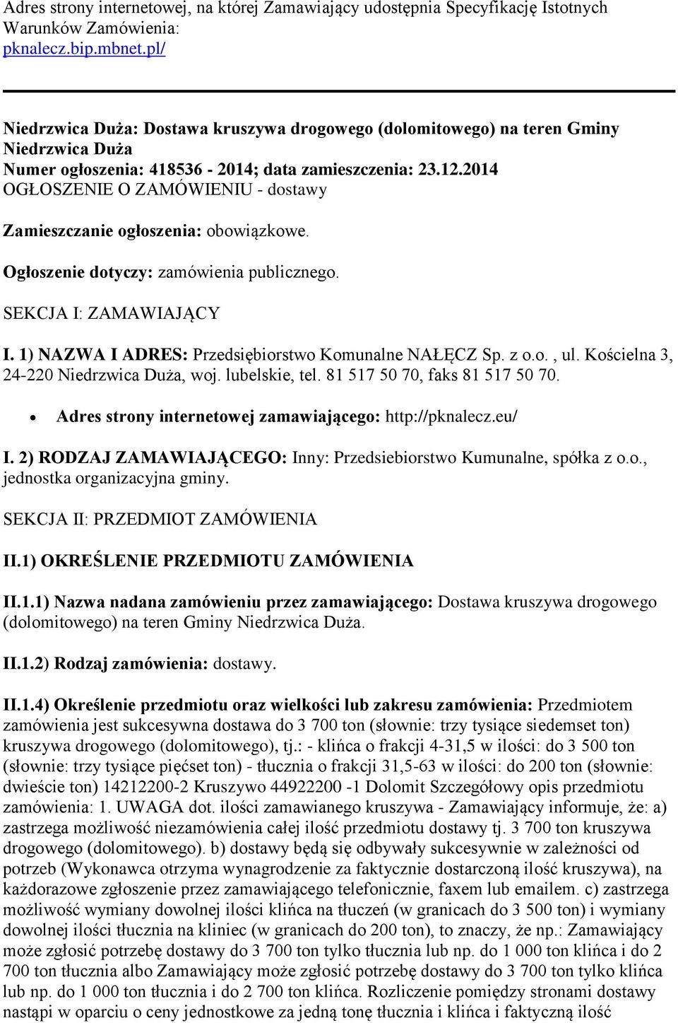 2014 OGŁOSZENIE O ZAMÓWIENIU - dostawy Zamieszczanie ogłoszenia: obowiązkowe. Ogłoszenie dotyczy: zamówienia publicznego. SEKCJA I: ZAMAWIAJĄCY I.