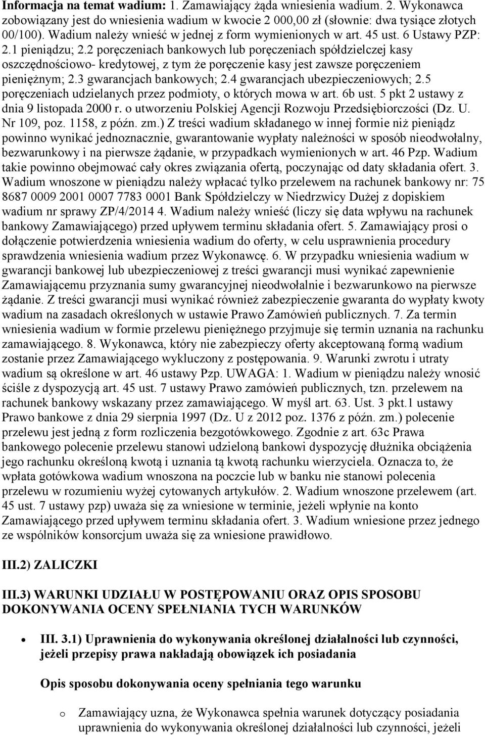 2 poręczeniach bankowych lub poręczeniach spółdzielczej kasy oszczędnościowo- kredytowej, z tym że poręczenie kasy jest zawsze poręczeniem pieniężnym; 2.3 gwarancjach bankowych; 2.