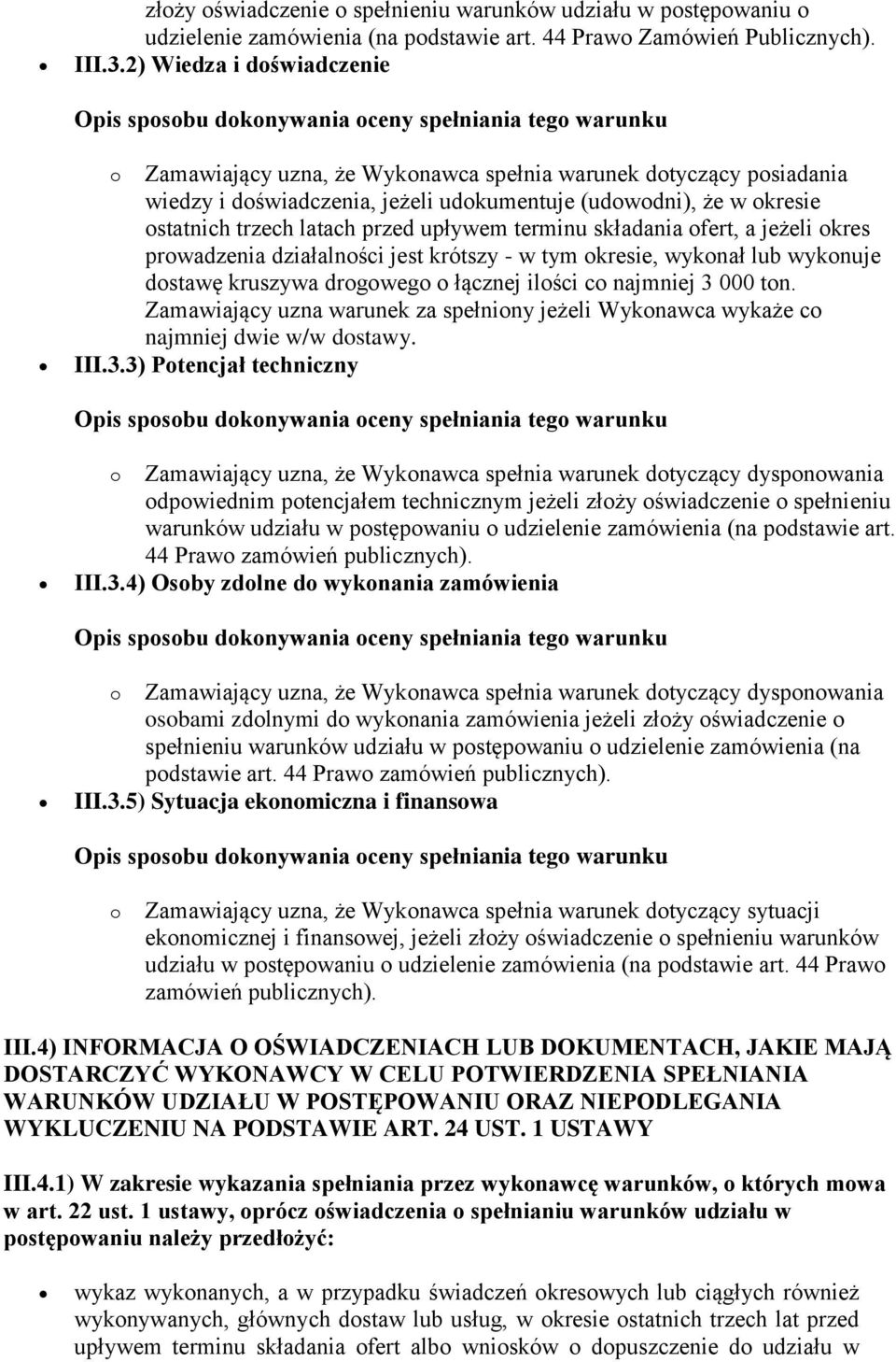 upływem terminu składania ofert, a jeżeli okres prowadzenia działalności jest krótszy - w tym okresie, wykonał lub wykonuje dostawę kruszywa drogowego o łącznej ilości co najmniej 3 000 ton.