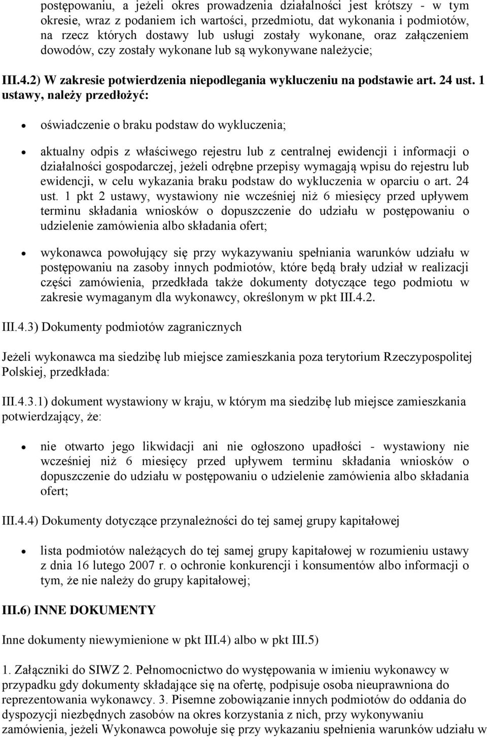 1 ustawy, należy przedłożyć: oświadczenie o braku podstaw do wykluczenia; aktualny odpis z właściwego rejestru lub z centralnej ewidencji i informacji o działalności gospodarczej, jeżeli odrębne