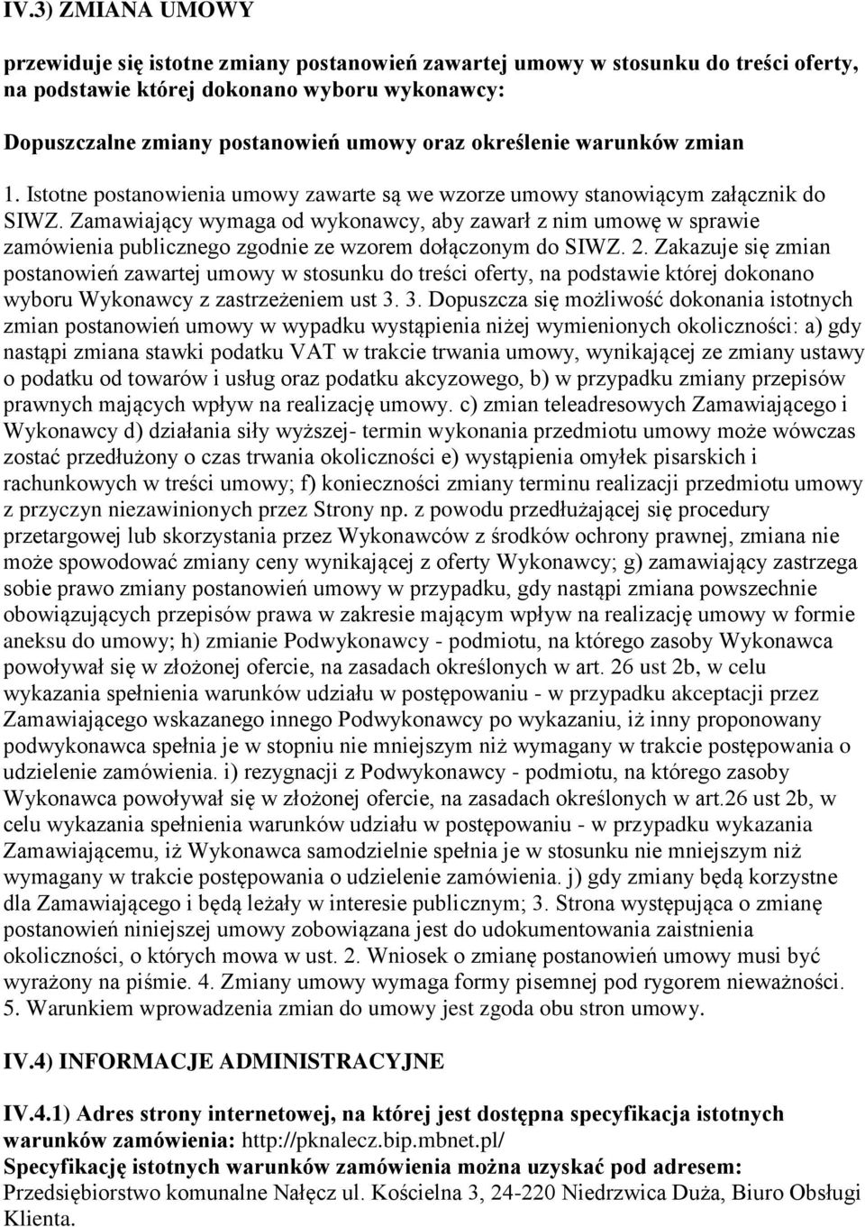 Zamawiający wymaga od wykonawcy, aby zawarł z nim umowę w sprawie zamówienia publicznego zgodnie ze wzorem dołączonym do SIWZ. 2.