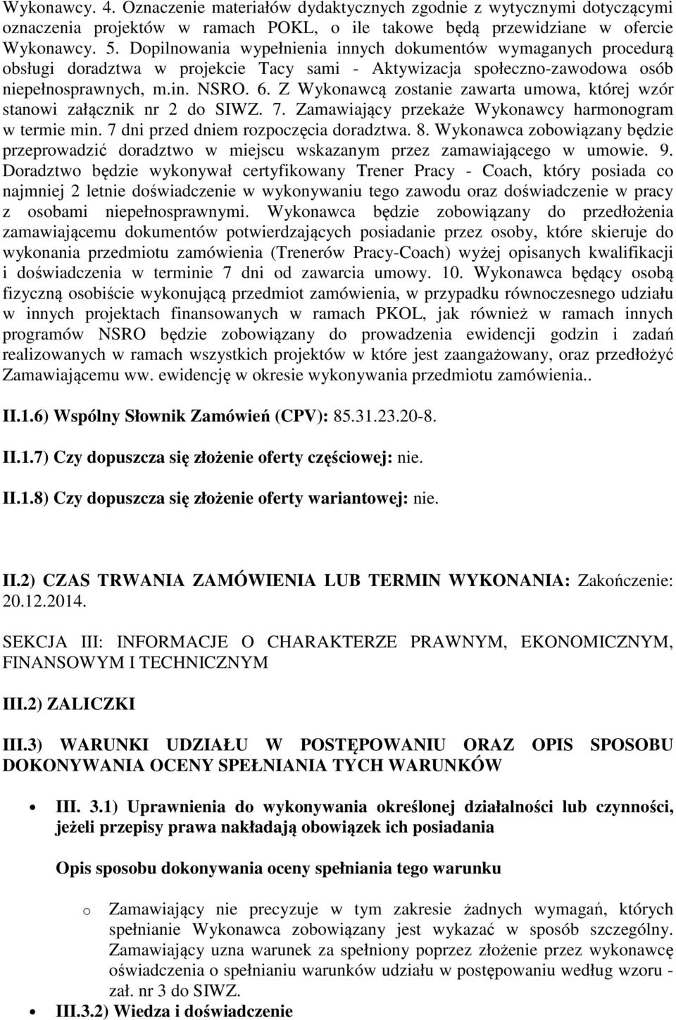 Z Wykonawcą zostanie zawarta umowa, której wzór stanowi załącznik nr 2 do SIWZ. 7. Zamawiający przekaże Wykonawcy harmonogram w termie min. 7 dni przed dniem rozpoczęcia doradztwa. 8.