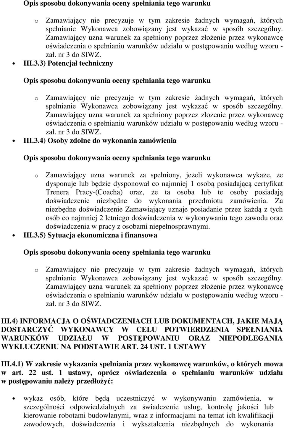 certyfikat Trenera Pracy-(Coacha) oraz, że ta osoba lub te osoby posiadają doświadczenie niezbędne do wykonania przedmiotu zamówienia.