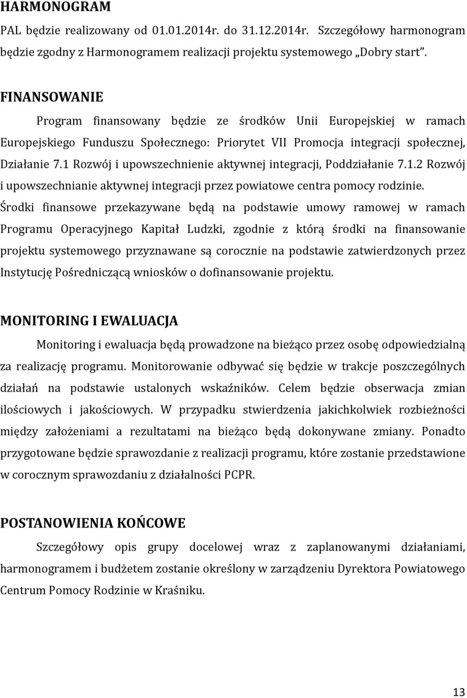 1 Rozwój i upowszechnienie aktywnej integracji, Poddziałanie 7.1.2 Rozwój i upowszechnianie aktywnej integracji przez powiatowe centra pomocy rodzinie.