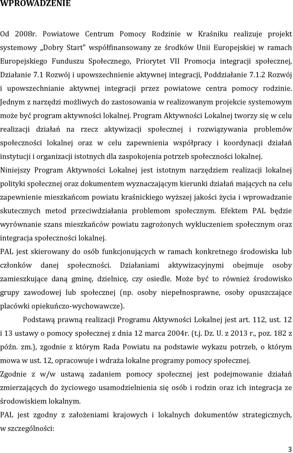 integracji społecznej, Działanie 7.1 Rozwój i upowszechnienie aktywnej integracji, Poddziałanie 7.1.2 Rozwój i upowszechnianie aktywnej integracji przez powiatowe centra pomocy rodzinie.
