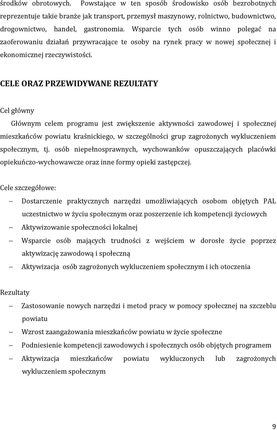 CELE ORAZ PRZEWIDYWANE REZULTATY Cel główny Głównym celem programu jest zwiększenie aktywności zawodowej i społecznej mieszkańców powiatu kraśnickiego, w szczególności grup zagrożonych wykluczeniem