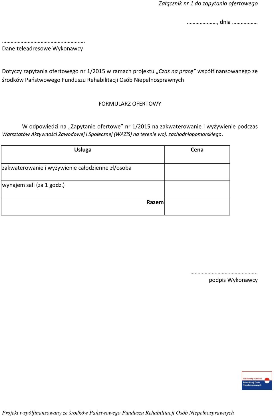 Państwowego Funduszu Rehabilitacji Osób Niepełnosprawnych FORMULARZ OFERTOWY W odpowiedzi na Zapytanie ofertowe nr 1/2015 na
