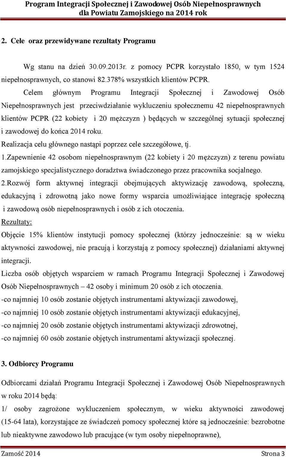szczególnej sytuacji społecznej i zawodowej do końca 2014 roku. Realizacja celu głównego nastąpi poprzez cele szczegółowe, tj. 1.