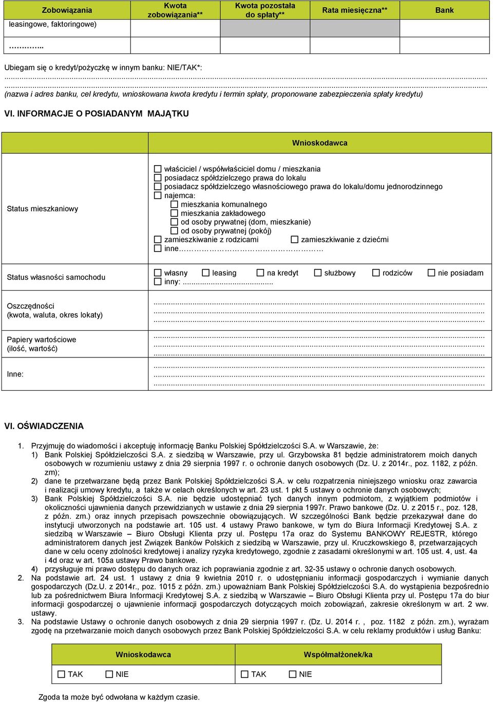INFORMACJE O POSIADANYM MAJĄTKU Status mieszkaniowy właściciel / współwłaściciel domu / mieszkania posiadacz spółdzielczego prawa do lokalu posiadacz spółdzielczego własnościowego prawa do