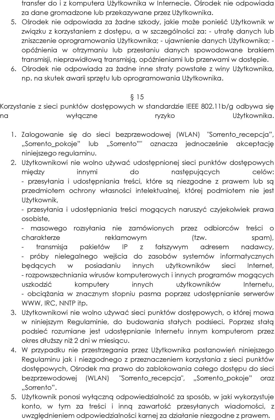 danych Użytkownika; - opóźnienia w otrzymaniu lub przesłaniu danych spowodowane brakiem transmisji, nieprawidłową transmisją, opóźnieniami lub przerwami w dostępie. 6.