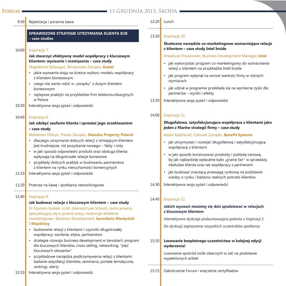 Inspiracja 7. Jak stworzyć efektywny model współpracy z kluczowym klientem: wyzwania i rozwiązania case study Magdalena Dziewguć, Wiceprezes Zarządu, Exatel Inspiracja 8.