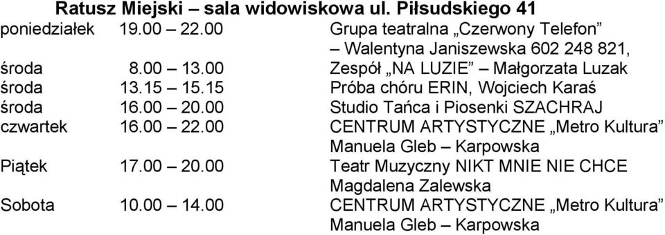 15 15.15 Próba chóru ERIN, Wojciech Karaś środa 16.00 20.00 Studio Tańca i Piosenki SZACHRAJ czwartek 16.00 22.