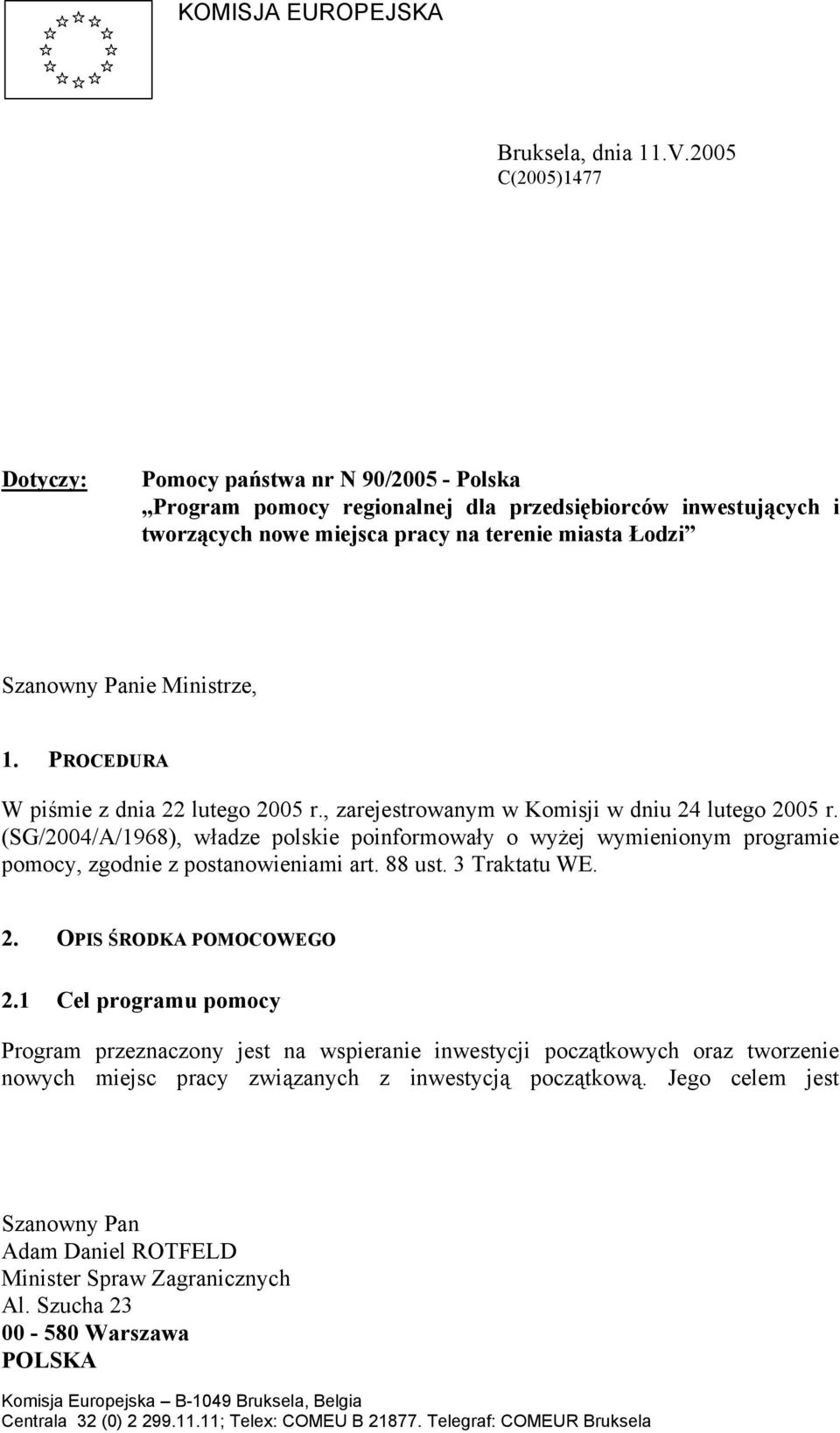 Ministrze, 1. PROCEDURA W piśmie z dnia 22 lutego 2005 r., zarejestrowanym w Komisji w dniu 24 lutego 2005 r.