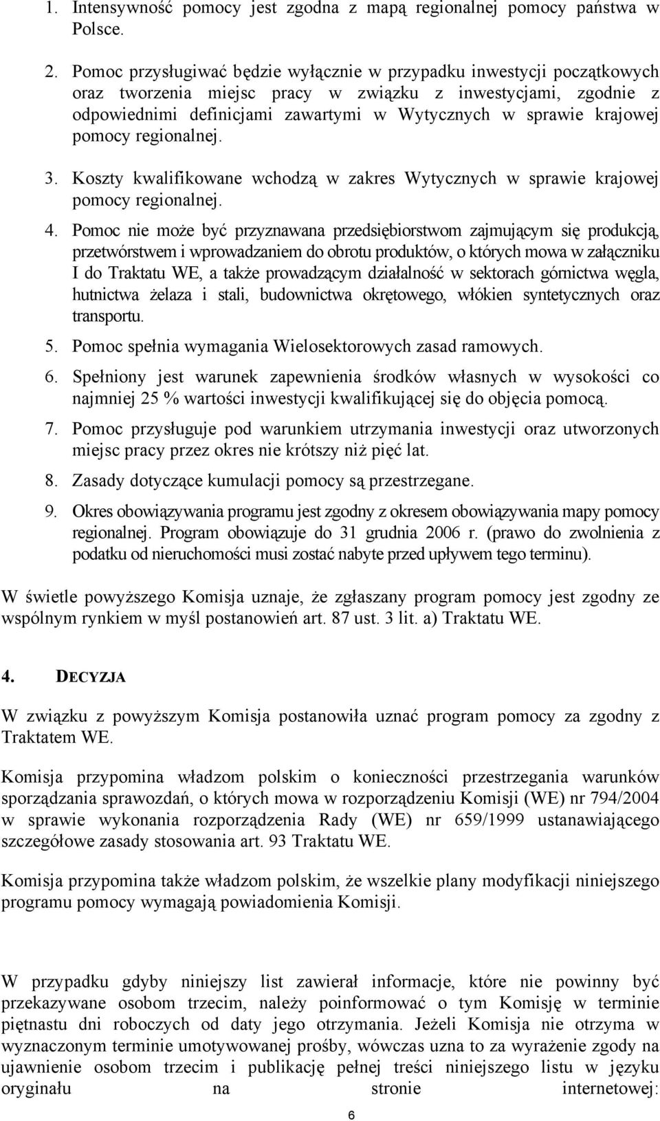 krajowej pomocy regionalnej. 3. Koszty kwalifikowane wchodzą w zakres Wytycznych w sprawie krajowej pomocy regionalnej. 4.