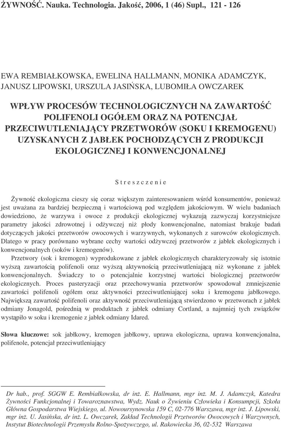 PRZECIWUTLENIAJCY PRZETWORÓW (SOKU I KREMOGENU) UZYSKANYCH Z JABŁEK POCHODZCYCH Z PRODUKCJI EKOLOGICZNEJ I KONWENCJONALNEJ S t r e s z c z e n i e ywno ekologiczna cieszy si coraz wikszym