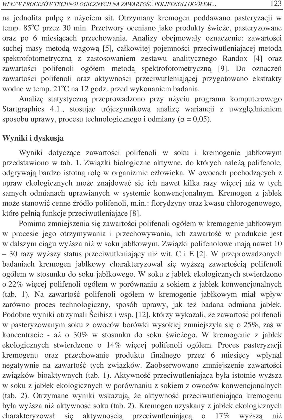 Analizy obejmowały oznaczenie: zawartoci suchej masy metod wagow [5], całkowitej pojemnoci przeciwutleniajcej metod spektrofotometryczn z zastosowaniem zestawu analitycznego Randox [4] oraz zawartoci